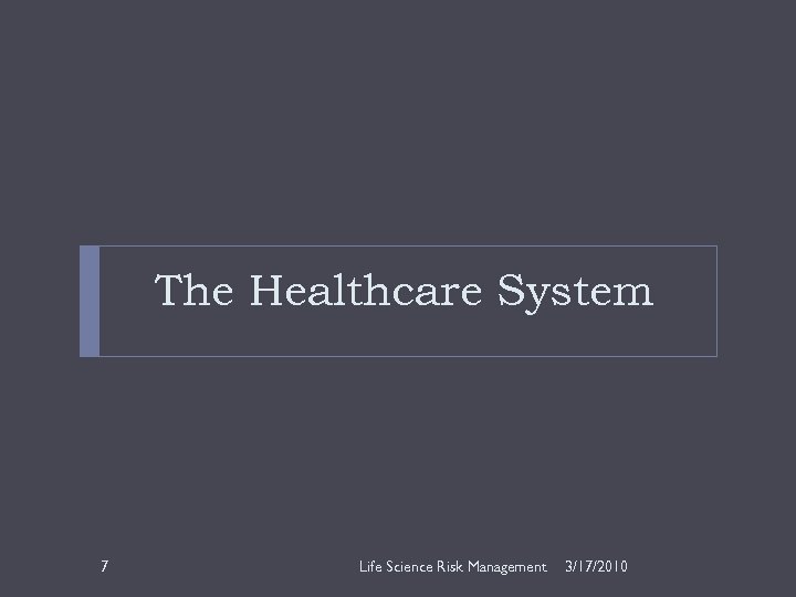 The Healthcare System 7 Life Science Risk Management 3/17/2010 