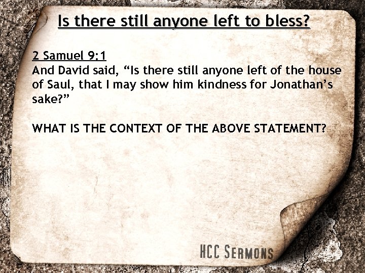 Is there still anyone left to bless? 2 Samuel 9: 1 And David said,