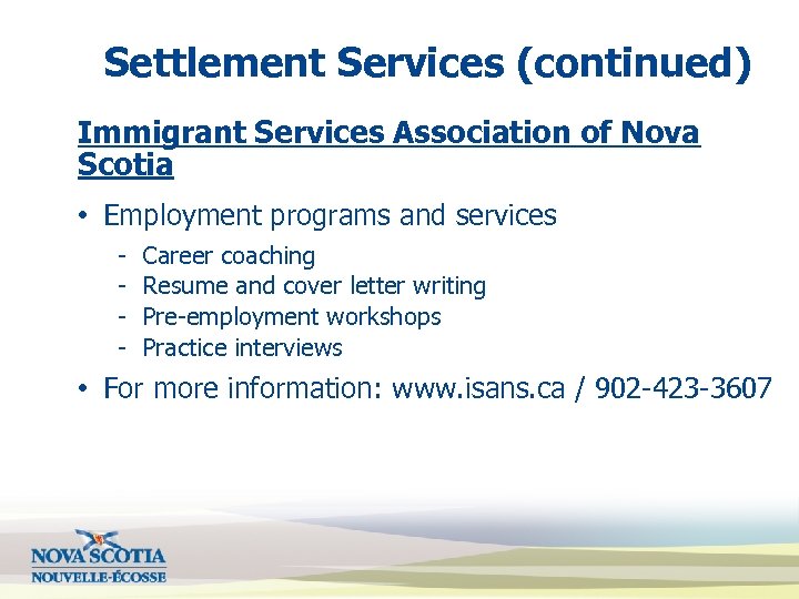 Settlement Services (continued) Immigrant Services Association of Nova Scotia • Employment programs and services