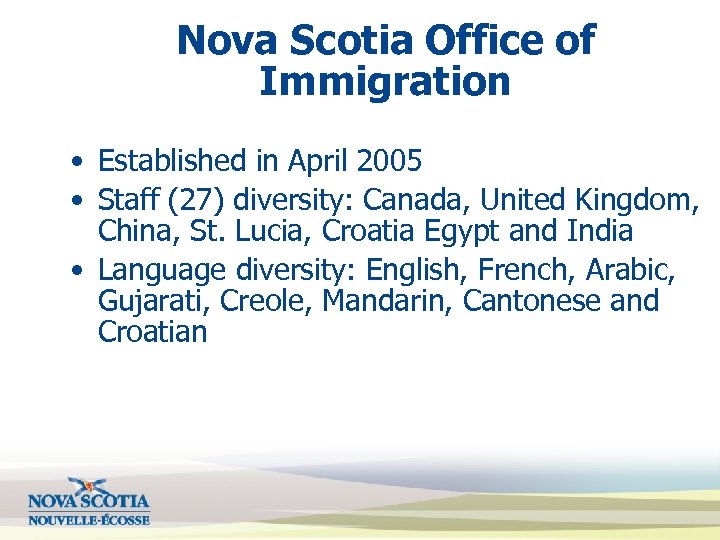 Nova Scotia Office of Immigration • Established in April 2005 • Staff (27) diversity: