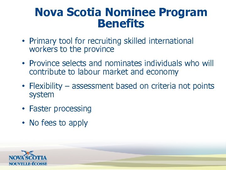 Nova Scotia Nominee Program Benefits • Primary tool for recruiting skilled international workers to