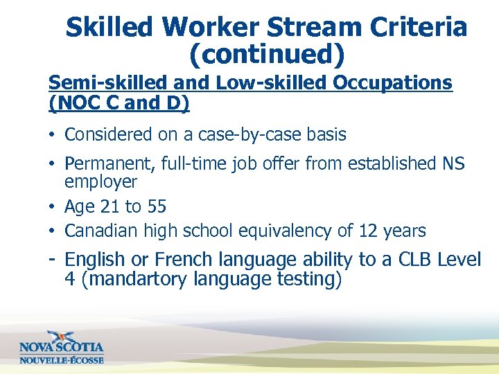 Skilled Worker Stream Criteria (continued) Semi-skilled and Low-skilled Occupations (NOC C and D) •