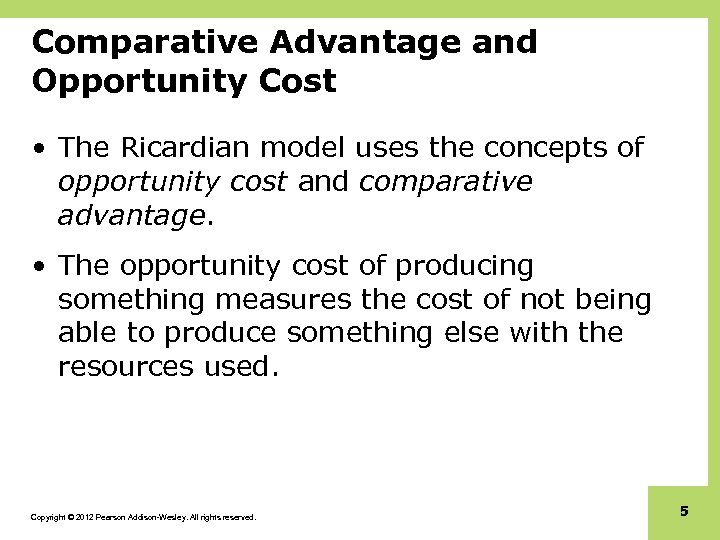 Comparative Advantage and Opportunity Cost • The Ricardian model uses the concepts of opportunity
