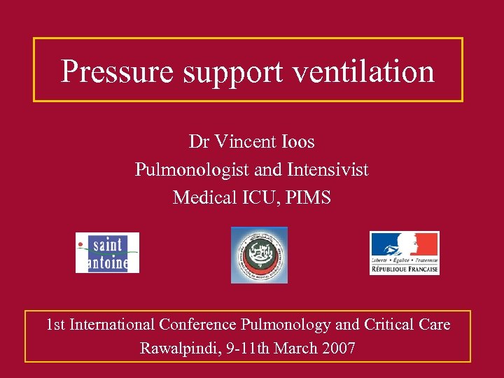 Pressure support ventilation Dr Vincent Ioos Pulmonologist and Intensivist Medical ICU, PIMS 1 st