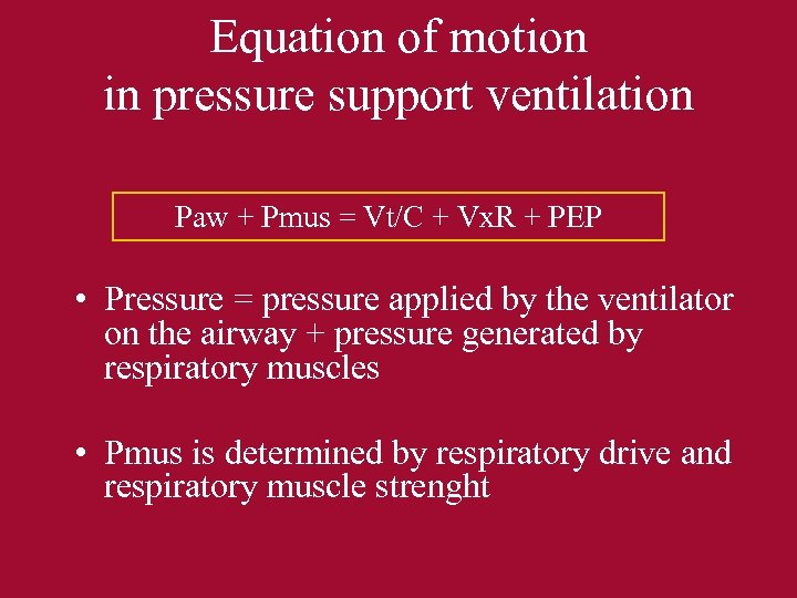 Equation of motion in pressure support ventilation Paw + Pmus = Vt/C + Vx.
