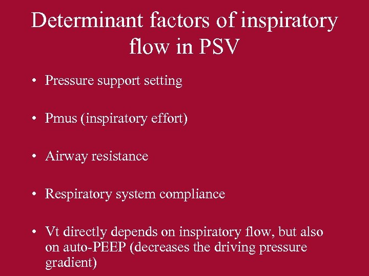 Determinant factors of inspiratory flow in PSV • Pressure support setting • Pmus (inspiratory