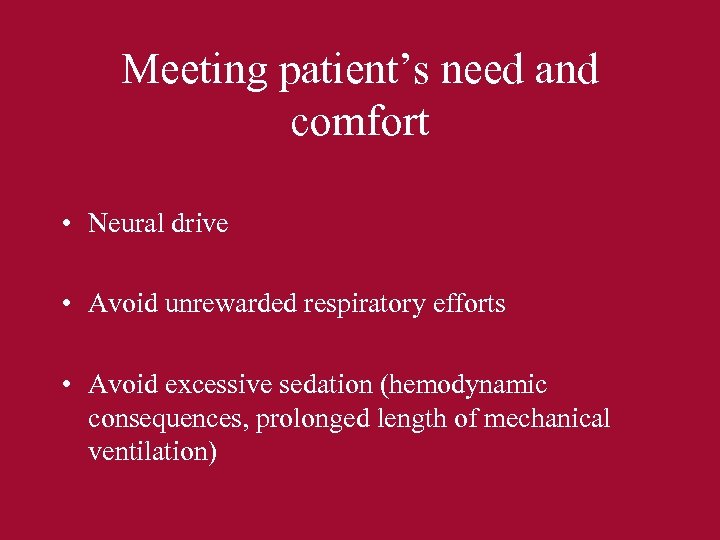 Meeting patient’s need and comfort • Neural drive • Avoid unrewarded respiratory efforts •