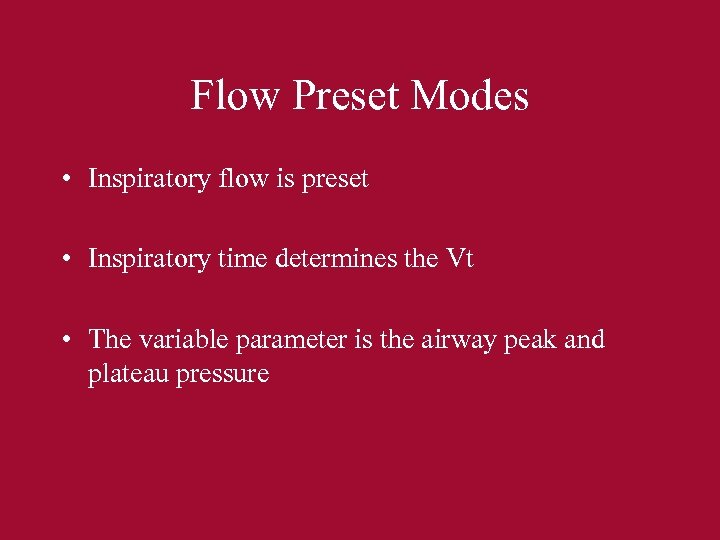 Flow Preset Modes • Inspiratory flow is preset • Inspiratory time determines the Vt