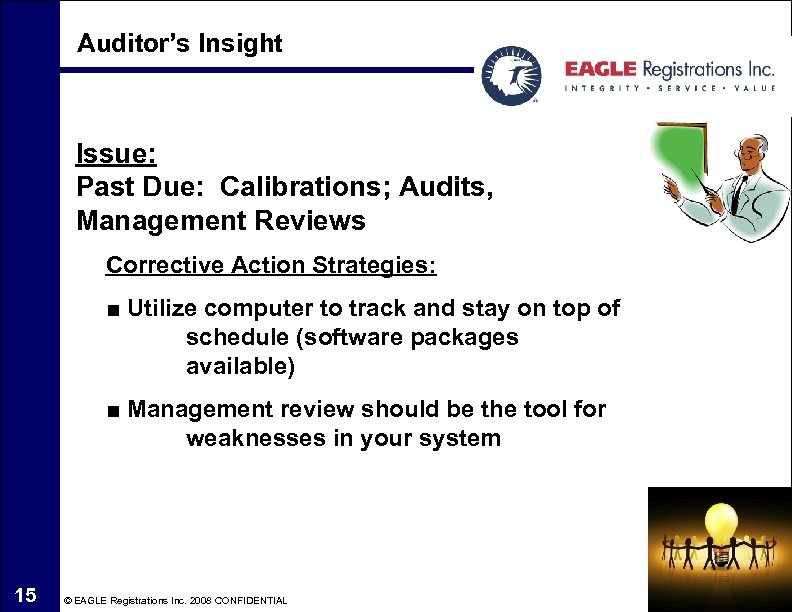 Auditor’s Insight Issue: Past Due: Calibrations; Audits, Management Reviews Corrective Action Strategies: ■ Utilize