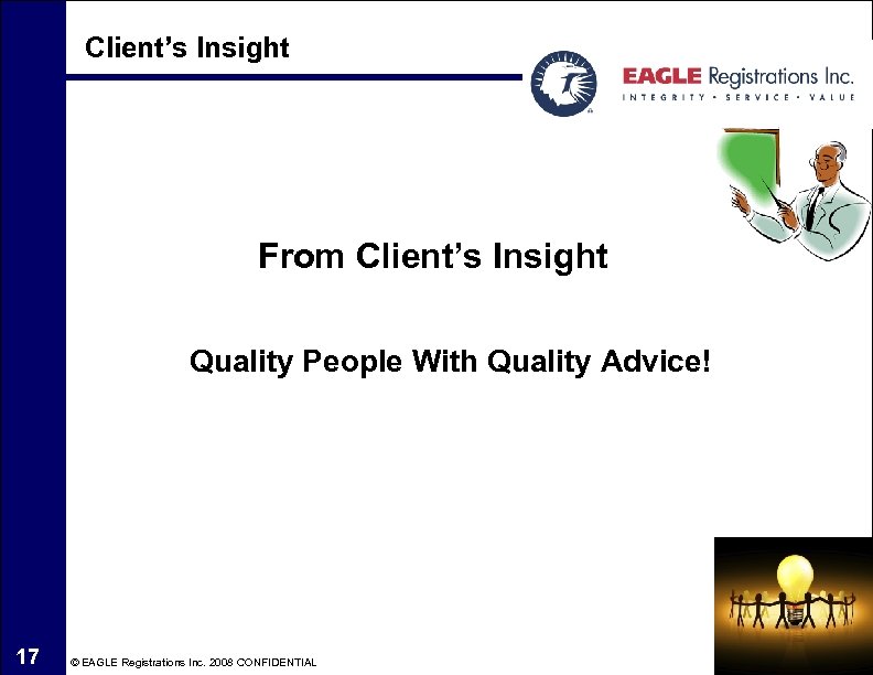 Client’s Insight From Client’s Insight Quality People With Quality Advice! 17 © EAGLE Registrations