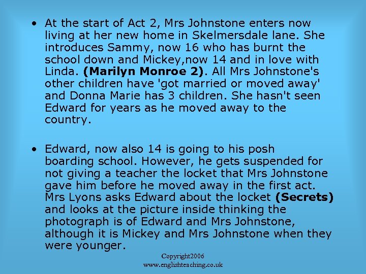  • At the start of Act 2, Mrs Johnstone enters now living at