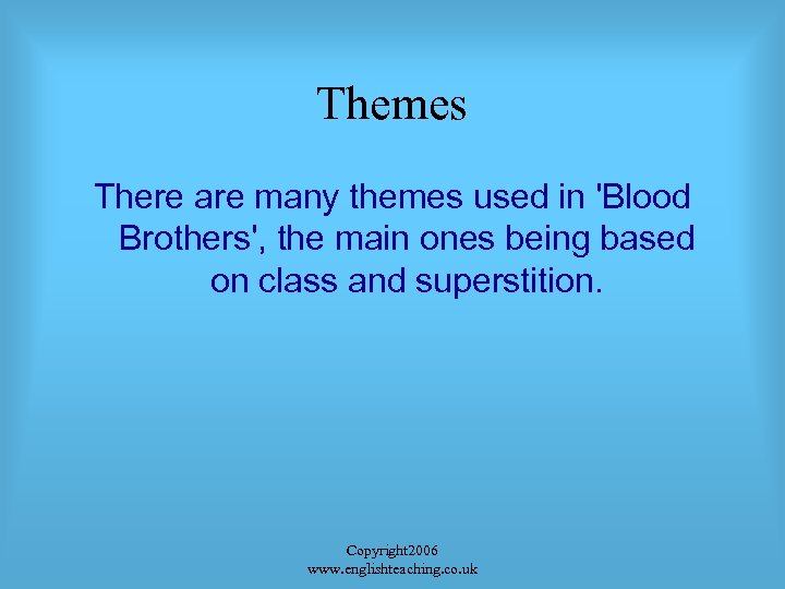 Themes There are many themes used in 'Blood Brothers', the main ones being based