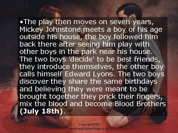  • The play then moves on seven years, Mickey Johnstone meets a boy