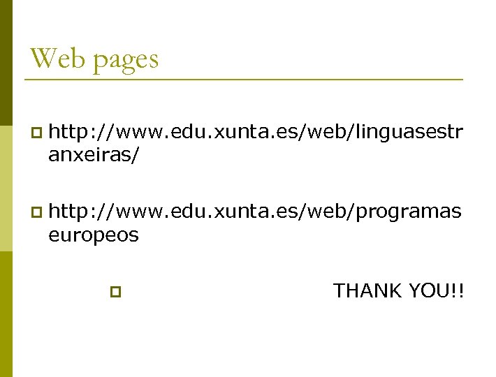 Web pages p http: //www. edu. xunta. es/web/linguasestr anxeiras/ p http: //www. edu. xunta.