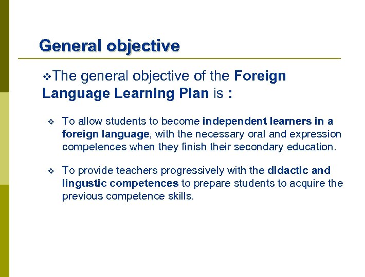 General objective v. The general objective of the Foreign Language Learning Plan is :