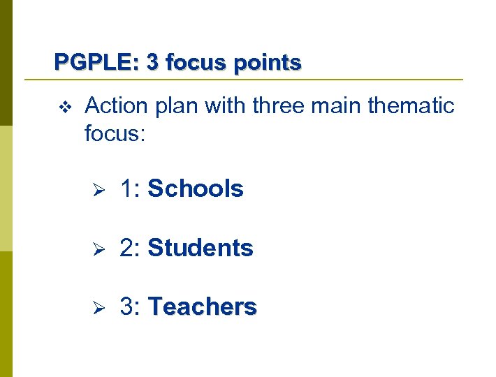 PGPLE: 3 focus points v Action plan with three main thematic focus: Ø 1:
