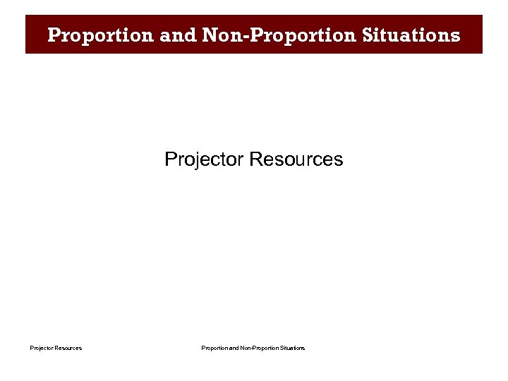 Proportion and Non-Proportion Situations Projector Resources Proportion and Non-Proportion Situations 
