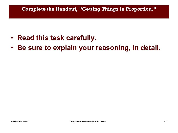 Complete the Handout, “Getting Things in Proportion. ” • Read this task carefully. •