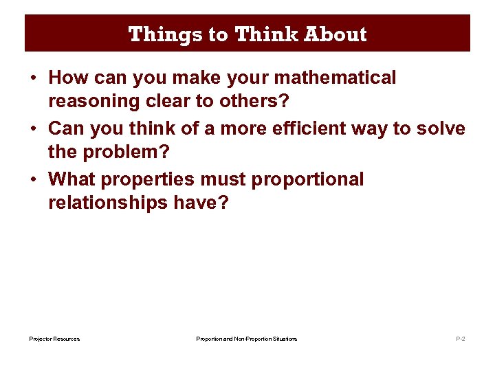 Things to Think About • How can you make your mathematical reasoning clear to
