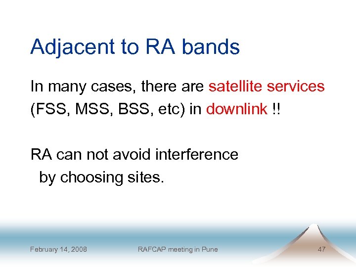 Adjacent to RA bands In many cases, there are satellite services (FSS, MSS, BSS,