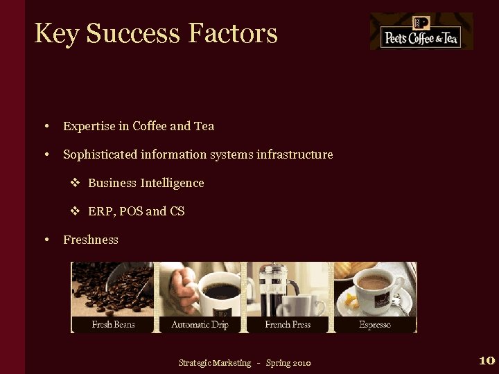 Key Success Factors • Expertise in Coffee and Tea • Sophisticated information systems infrastructure
