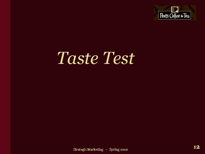 Taste Test Strategic Marketing - Spring 2010 12 