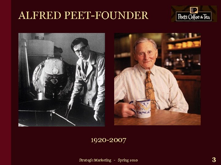 ALFRED PEET-FOUNDER 1920 -2007 Strategic Marketing - Spring 2010 3 