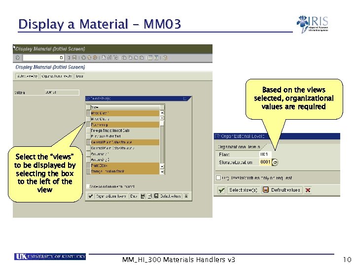 Display a Material – MM 03 Based on the views selected, organizational values are