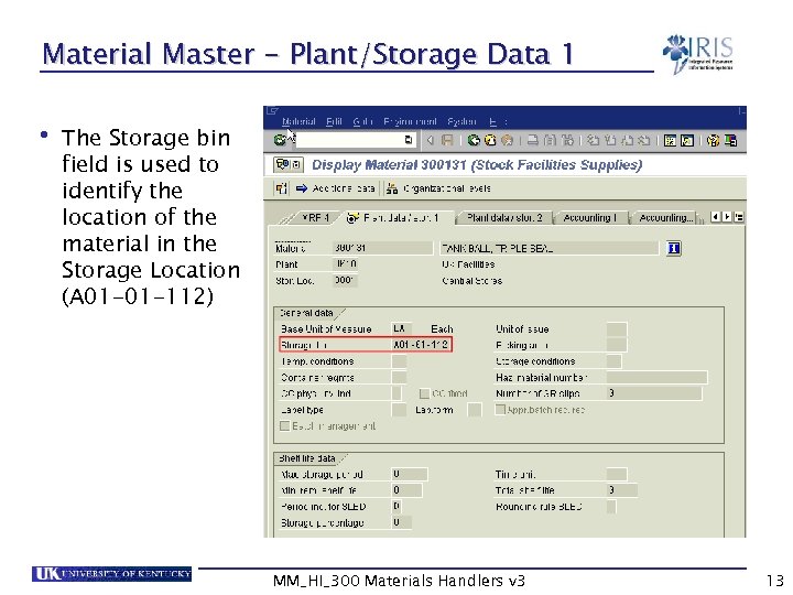 Material Master - Plant/Storage Data 1 • The Storage bin field is used to