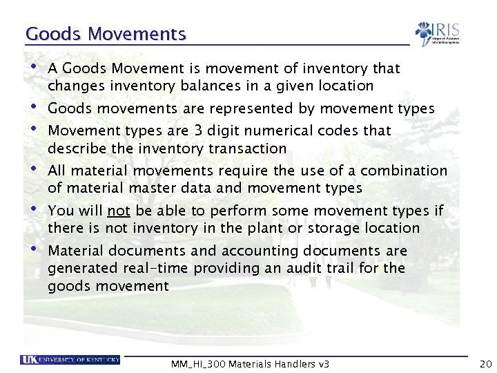 Goods Movements • A Goods Movement is movement of inventory that changes inventory balances