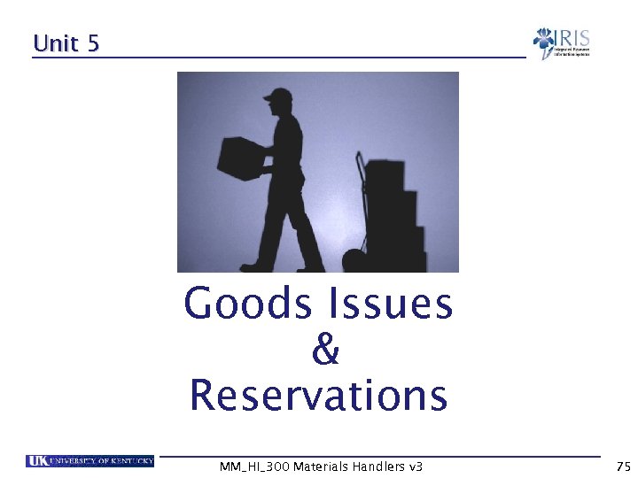 Unit 5 Goods Issues & Reservations MM_HI_300 Materials Handlers v 3 75 