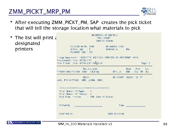 ZMM_PICKT_MRP_PM • After executing ZMM_PICKT_PM, SAP creates the pick ticket that will tell the