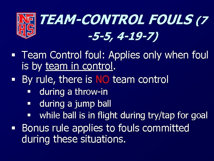 TEAM-CONTROL FOULS (7 -5 -5, 4 -19 -7) § Team Control foul: Applies only