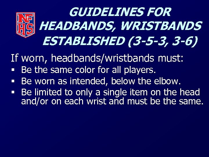 GUIDELINES FOR HEADBANDS, WRISTBANDS ESTABLISHED (3 -5 -3, 3 -6) If worn, headbands/wristbands must: