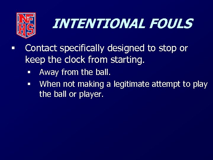 INTENTIONAL FOULS § Contact specifically designed to stop or keep the clock from starting.