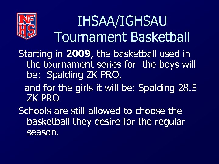 IHSAA/IGHSAU Tournament Basketball Starting in 2009, the basketball used in the tournament series for