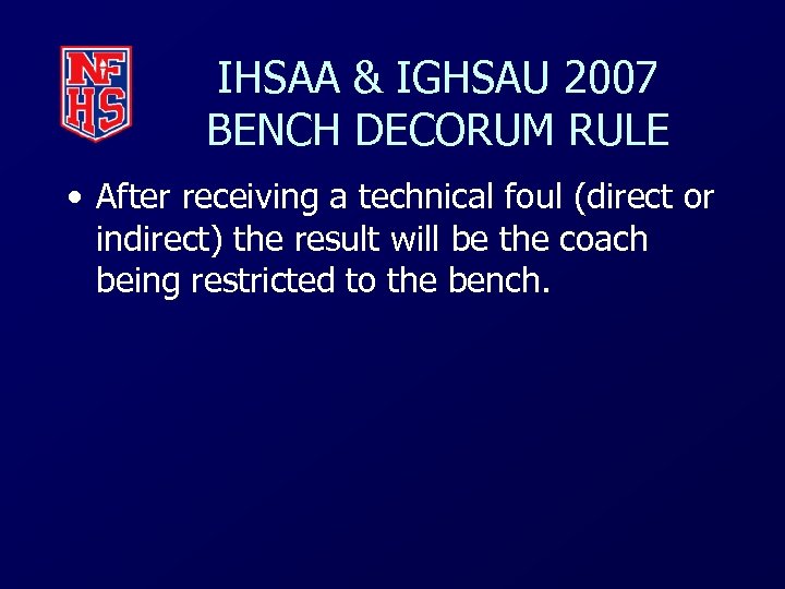 IHSAA & IGHSAU 2007 BENCH DECORUM RULE • After receiving a technical foul (direct