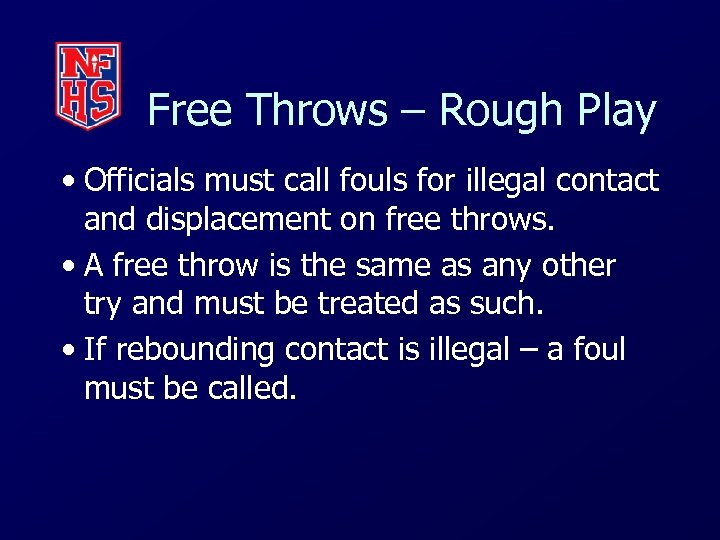 Free Throws – Rough Play • Officials must call fouls for illegal contact and