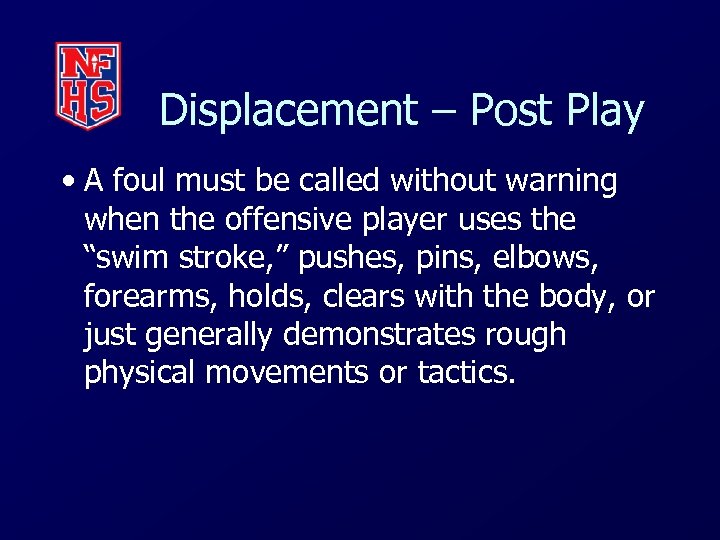 Displacement – Post Play • A foul must be called without warning when the