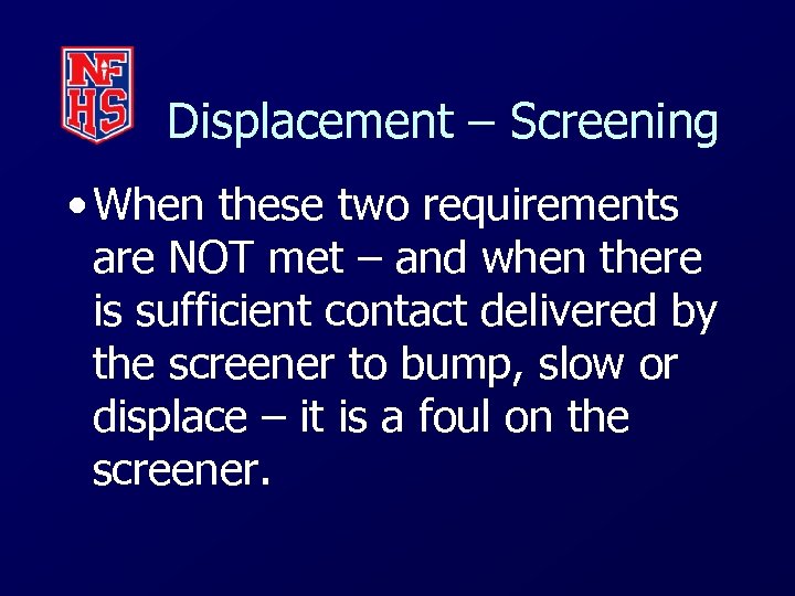 Displacement – Screening • When these two requirements are NOT met – and when