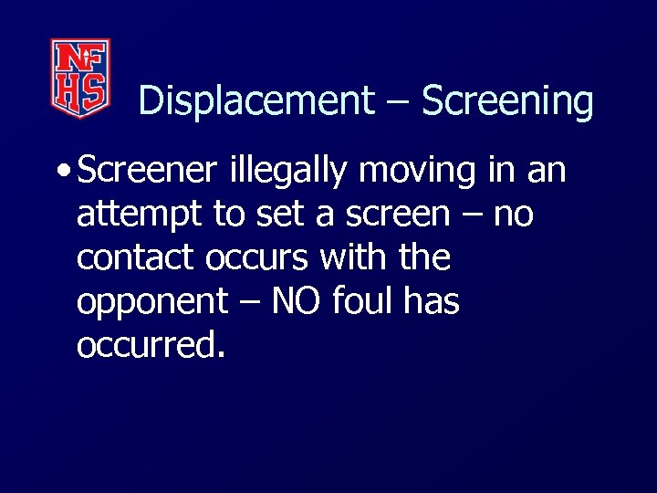 Displacement – Screening • Screener illegally moving in an attempt to set a screen