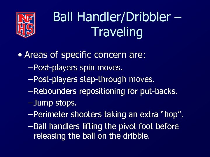 Ball Handler/Dribbler – Traveling • Areas of specific concern are: – Post-players spin moves.