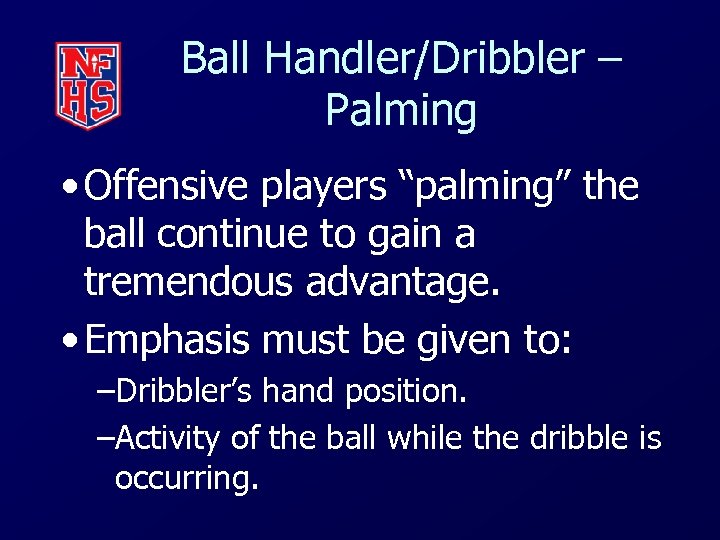 Ball Handler/Dribbler – Palming • Offensive players “palming” the ball continue to gain a
