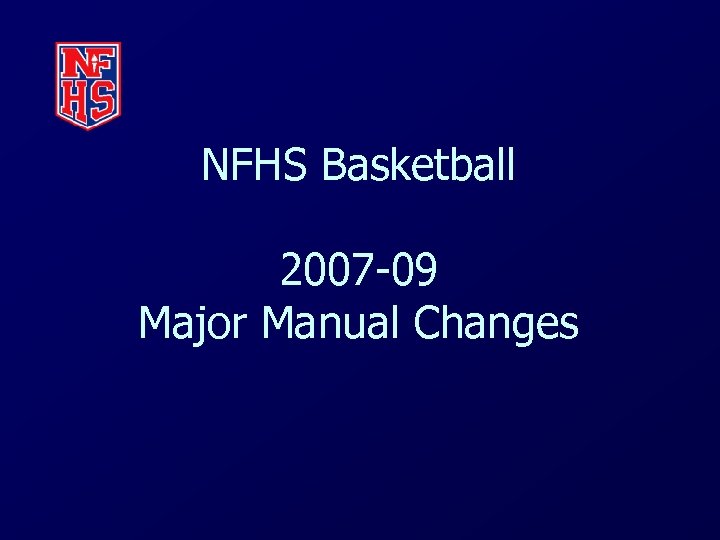 NFHS Basketball 2007 -09 Major Manual Changes 