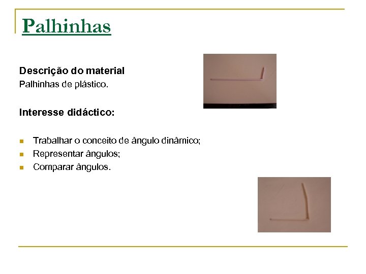 Palhinhas Descrição do material Palhinhas de plástico. Interesse didáctico: n n n Trabalhar o