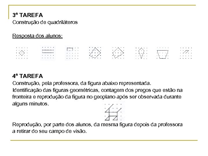 3ª TAREFA Construção de quadriláteros Resposta dos alunos: 4ª TAREFA Construção, pela professora, da