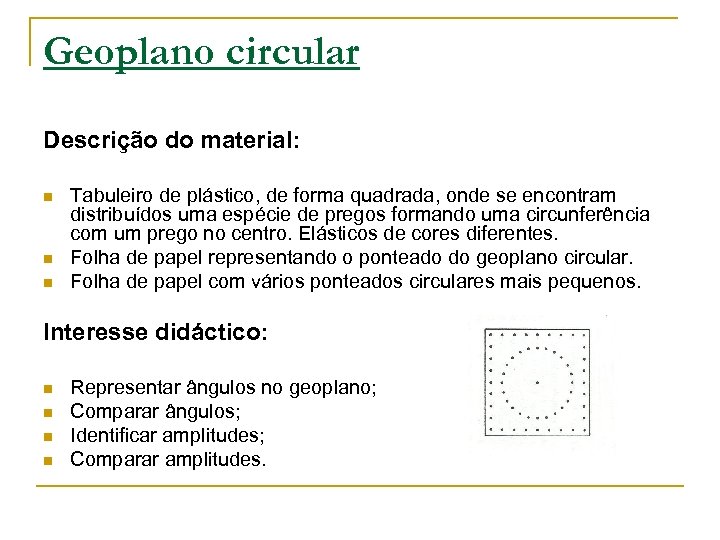 Geoplano circular Descrição do material: n n n Tabuleiro de plástico, de forma quadrada,