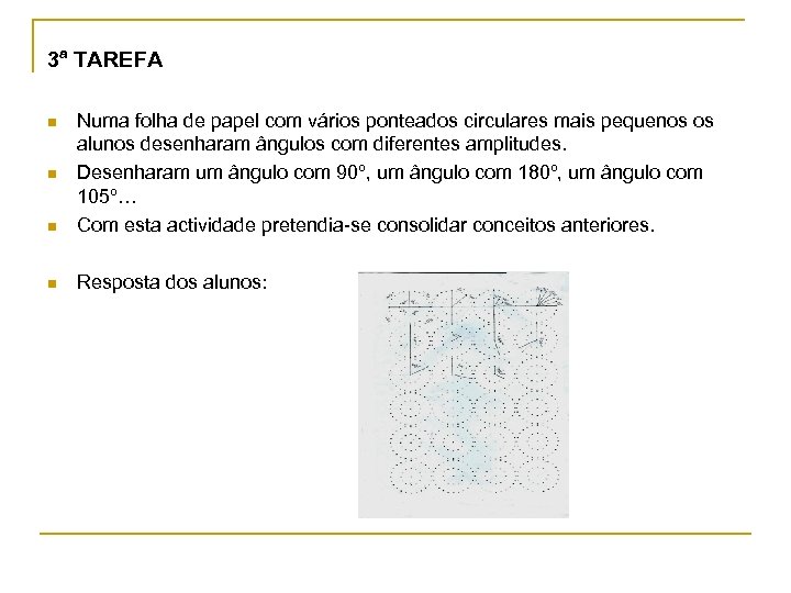 3ª TAREFA n Numa folha de papel com vários ponteados circulares mais pequenos os