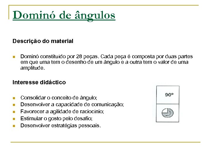 Dominó de ângulos Descrição do material n Dominó constituído por 28 peças. Cada peça