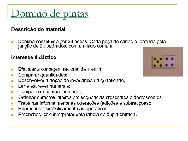 Dominó de pintas Descrição do material n Dominó constituído por 28 peças. Cada peça